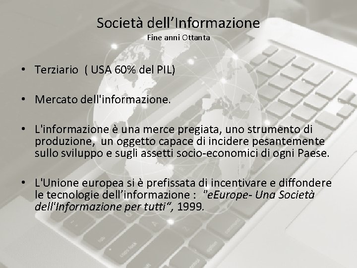 Società dell’Informazione Fine anni Ottanta • Terziario ( USA 60% del PIL) • Mercato