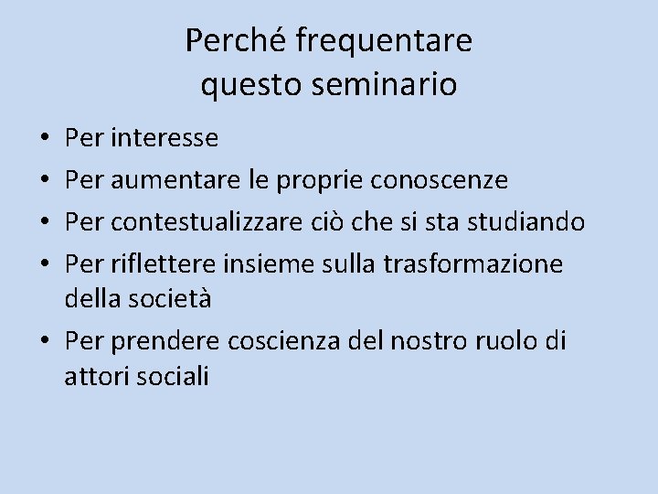 Perché frequentare questo seminario Per interesse Per aumentare le proprie conoscenze Per contestualizzare ciò