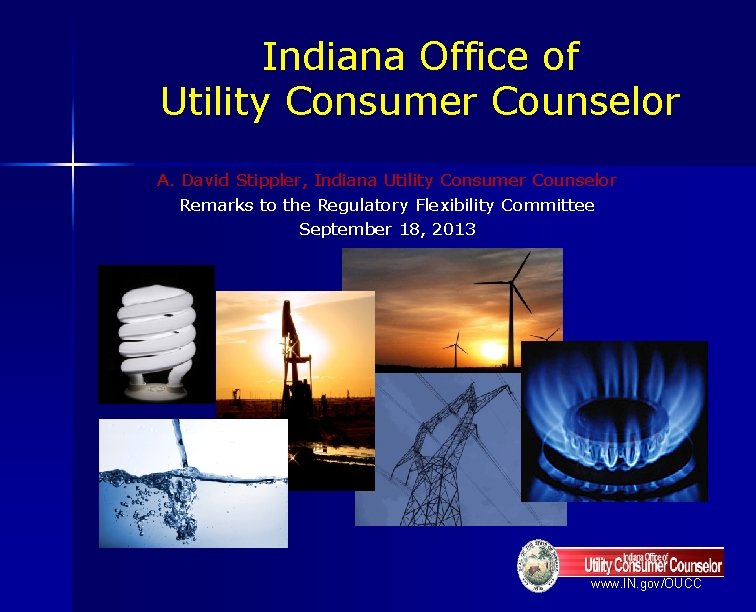 Indiana Office of Utility Consumer Counselor A. David Stippler, Indiana Utility Consumer Counselor Remarks