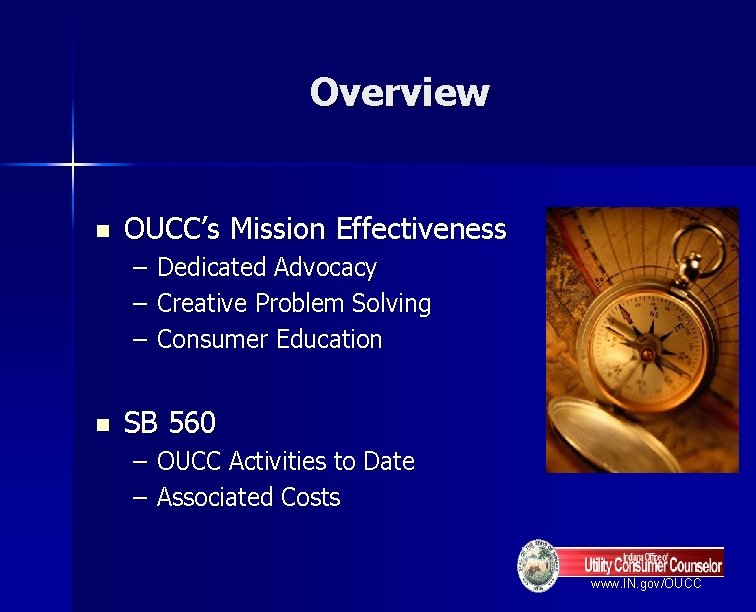 Overview n OUCC’s Mission Effectiveness – – – n Dedicated Advocacy Creative Problem Solving