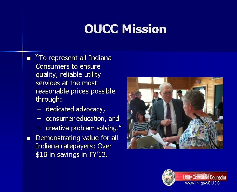 OUCC Mission n n “To represent all Indiana Consumers to ensure quality, reliable utility