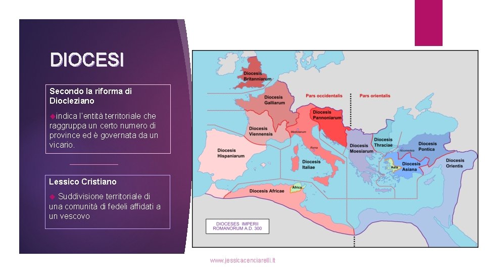 DIOCESI Secondo la riforma di Diocleziano indica l’entità territoriale che raggruppa un certo numero