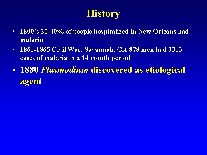 History • 1800’s 20 -40% of people hospitalized in New Orleans had malaria •