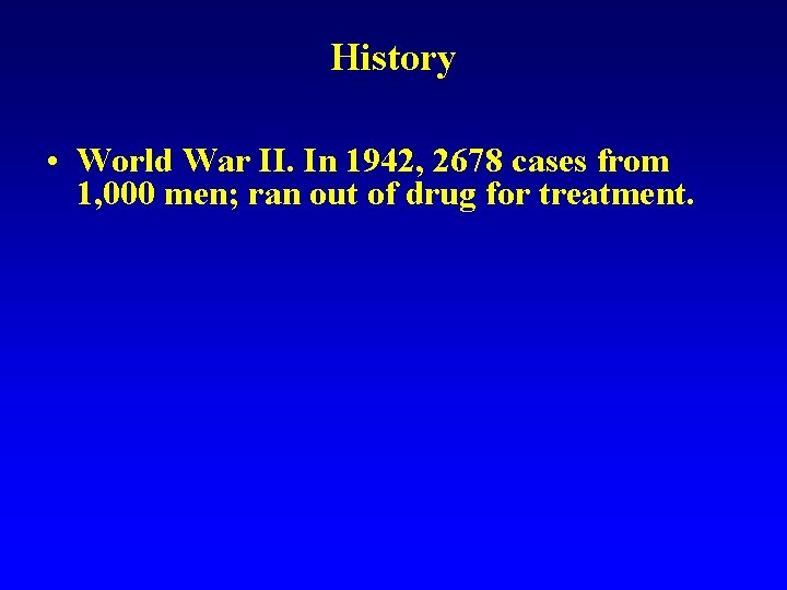 History • World War II. In 1942, 2678 cases from 1, 000 men; ran