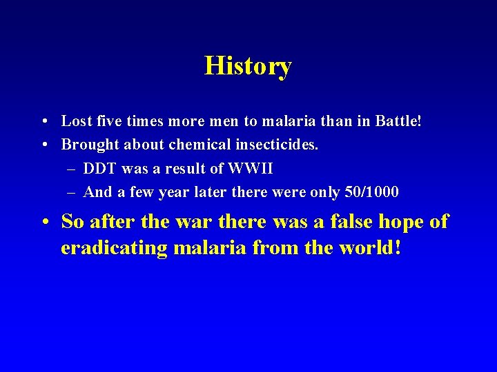 History • Lost five times more men to malaria than in Battle! • Brought