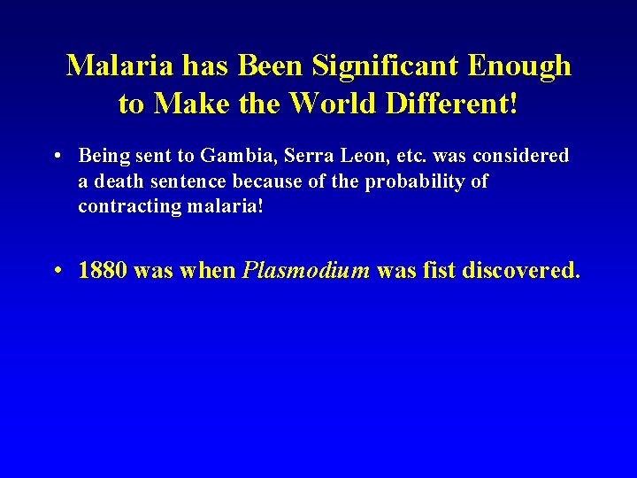 Malaria has Been Significant Enough to Make the World Different! • Being sent to