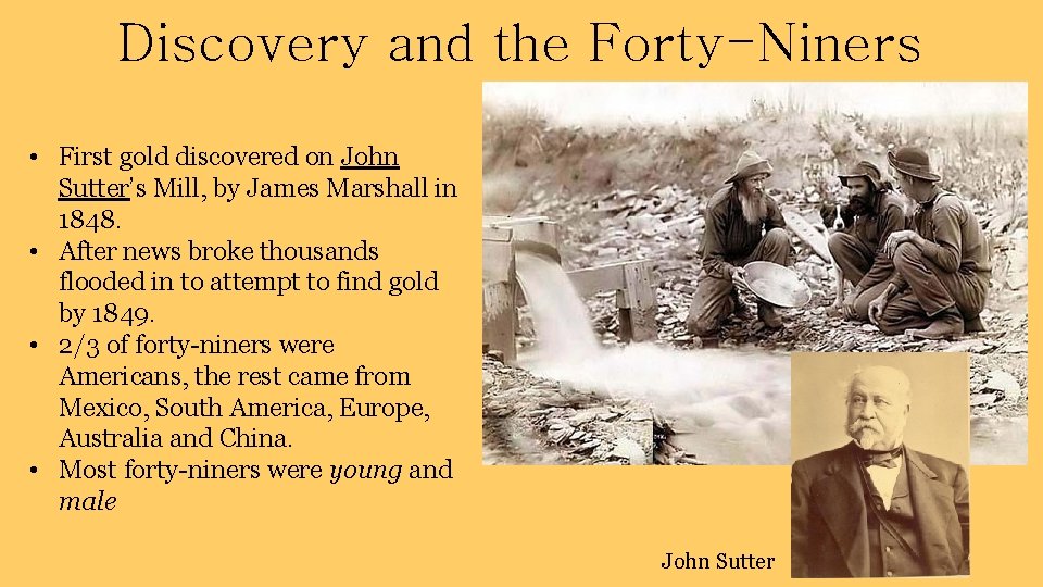 Discovery and the Forty-Niners • First gold discovered on John Sutter’s Mill, by James