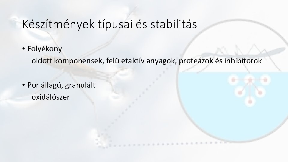 Készítmények típusai és stabilitás • Folyékony oldott komponensek, felületaktív anyagok, proteázok és inhibitorok •