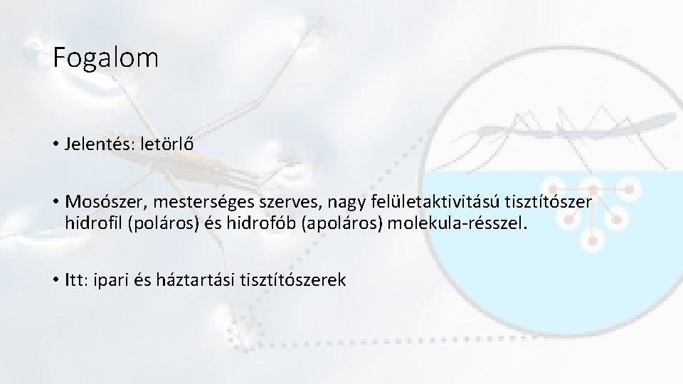 Fogalom • Jelentés: letörlő • Mosószer, mesterséges szerves, nagy felületaktivitású tisztítószer hidrofil (poláros) és