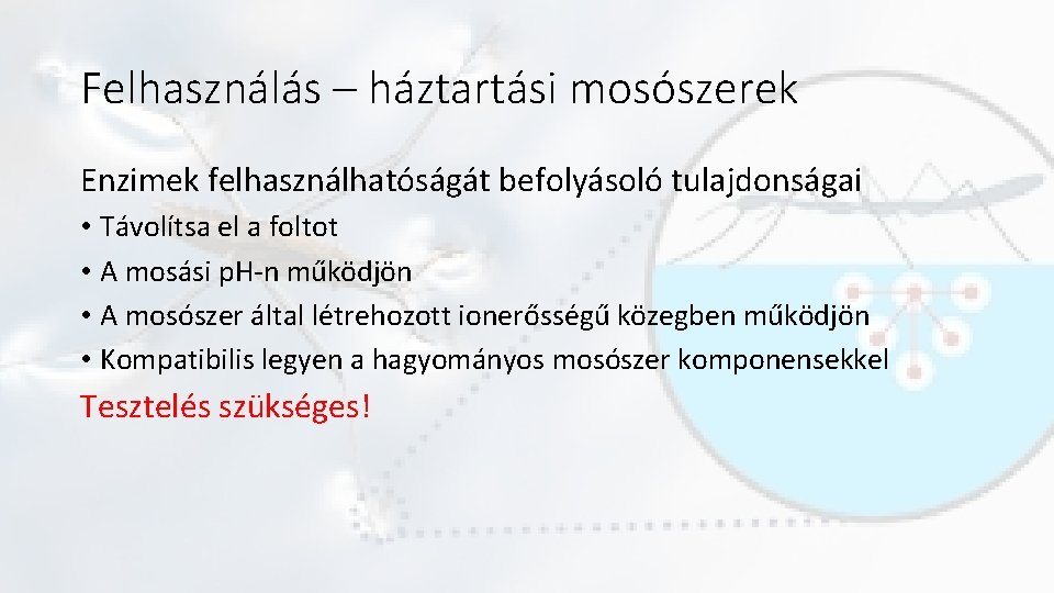 Felhasználás – háztartási mosószerek Enzimek felhasználhatóságát befolyásoló tulajdonságai • Távolítsa el a foltot •