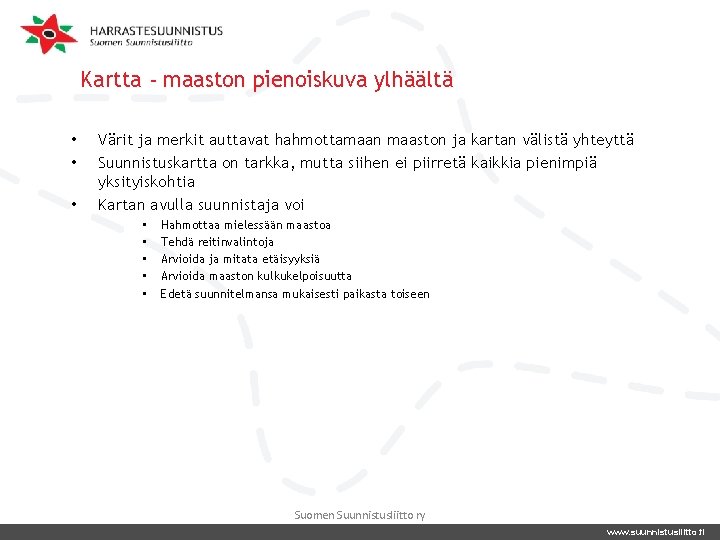 Kartta - maaston pienoiskuva ylhäältä • • • Värit ja merkit auttavat hahmottamaan maaston