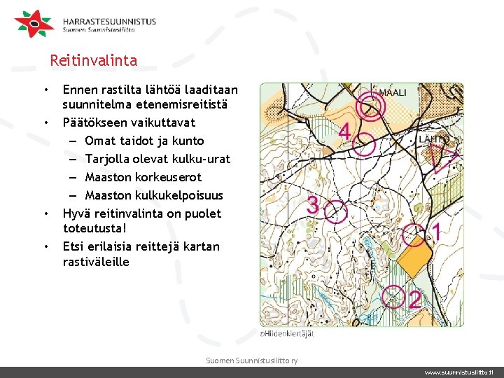 Reitinvalinta • • Ennen rastilta lähtöä laaditaan suunnitelma etenemisreitistä Päätökseen vaikuttavat – Omat taidot Reitinvalinta • • Ennen rastilta lähtöä laaditaan suunnitelma etenemisreitistä Päätökseen vaikuttavat – Omat taidot