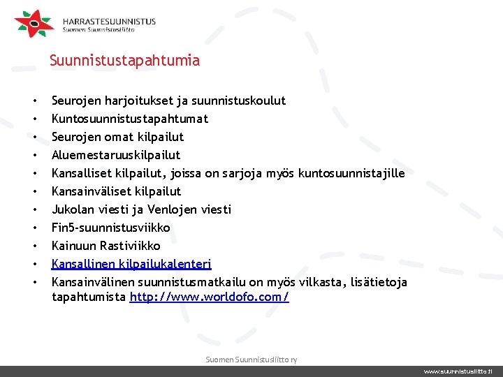 Suunnistustapahtumia • • • Seurojen harjoitukset ja suunnistuskoulut Kuntosuunnistustapahtumat Seurojen omat kilpailut Aluemestaruuskilpailut Kansalliset