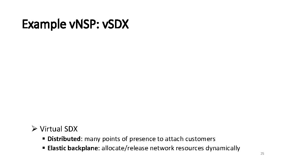 Example v. NSP: v. SDX Ø Virtual SDX § Distributed: many points of presence