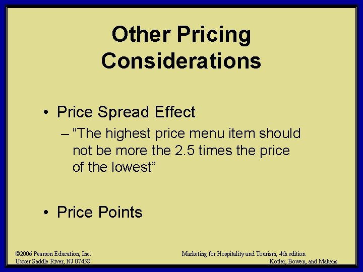 Other Pricing Considerations • Price Spread Effect – “The highest price menu item should