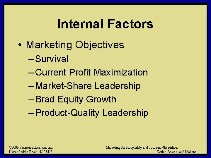 Internal Factors • Marketing Objectives – Survival – Current Profit Maximization – Market-Share Leadership