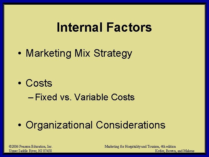 Internal Factors • Marketing Mix Strategy • Costs – Fixed vs. Variable Costs •