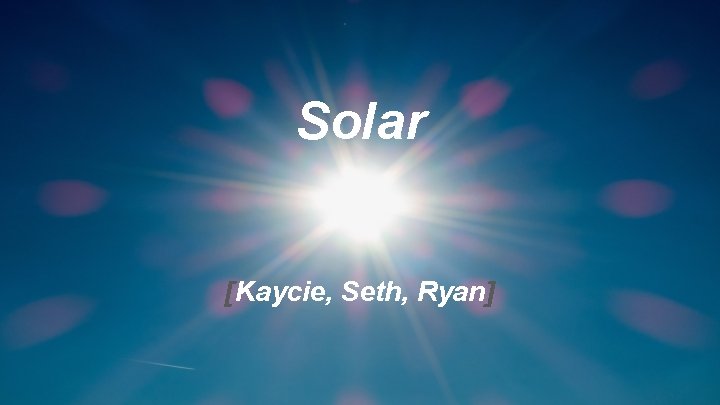 Solar [Kaycie, Seth, Ryan] 