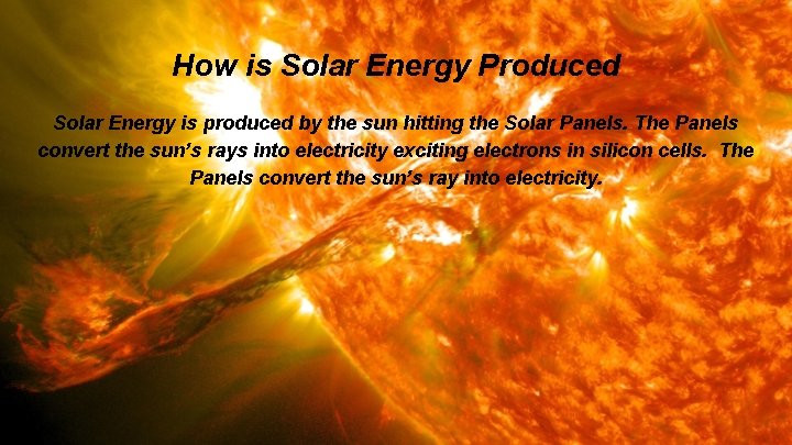 How is Solar Energy Produced Solar Energy is produced by the sun hitting the
