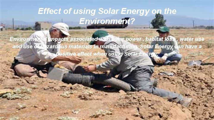Effect of using Solar Energy on the Environment? Environmental Impacts associated with solar power