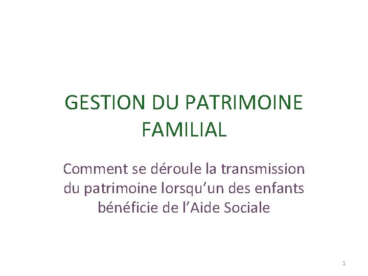 GESTION DU PATRIMOINE FAMILIAL Comment se déroule la transmission du patrimoine lorsqu’un des enfants