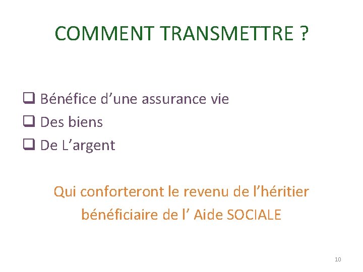 COMMENT TRANSMETTRE ? q Bénéfice d’une assurance vie q Des biens q De L’argent