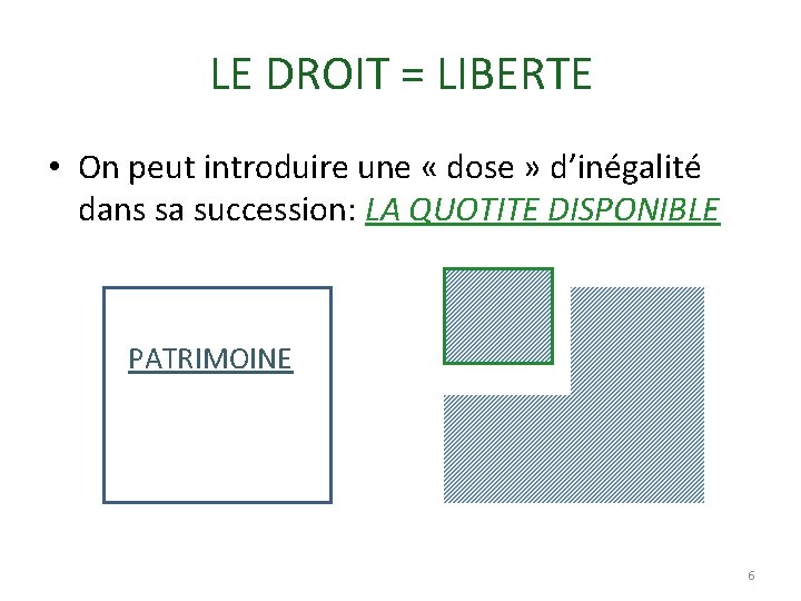 LE DROIT = LIBERTE • On peut introduire une « dose » d’inégalité dans