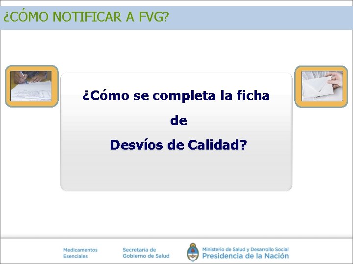 ¿CÓMO NOTIFICAR A FVG? ¿Cómo se completa la ficha de Desvíos de Calidad? ¿CÓMO NOTIFICAR A FVG? ¿Cómo se completa la ficha de Desvíos de Calidad?