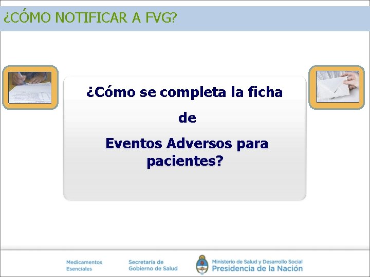 ¿CÓMO NOTIFICAR A FVG? ¿Cómo se completa la ficha de Eventos Adversos para pacientes? ¿CÓMO NOTIFICAR A FVG? ¿Cómo se completa la ficha de Eventos Adversos para pacientes?