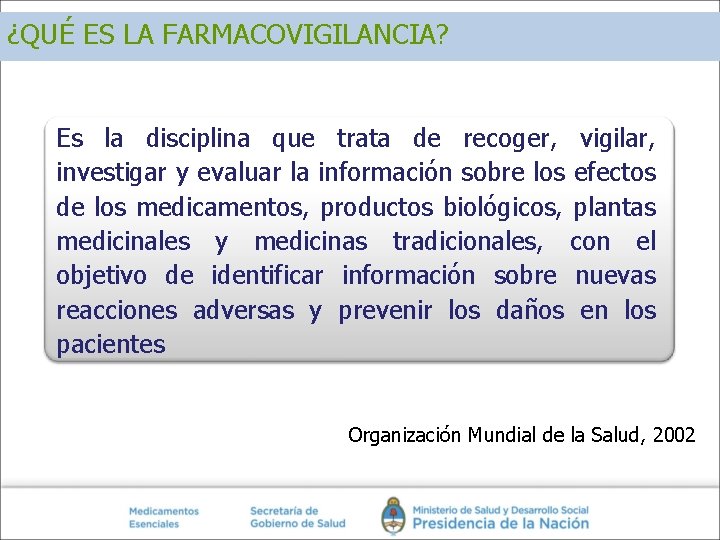 ¿QUÉ ES LA FARMACOVIGILANCIA? Es la disciplina que trata de recoger, vigilar, investigar y ¿QUÉ ES LA FARMACOVIGILANCIA? Es la disciplina que trata de recoger, vigilar, investigar y