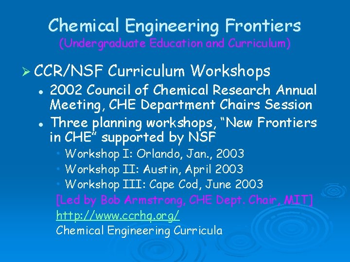 Chemical Engineering Frontiers (Undergraduate Education and Curriculum) Ø CCR/NSF l l Curriculum Workshops 2002
