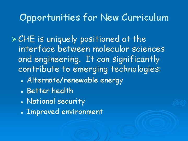 Opportunities for New Curriculum Ø CHE is uniquely positioned at the interface between molecular