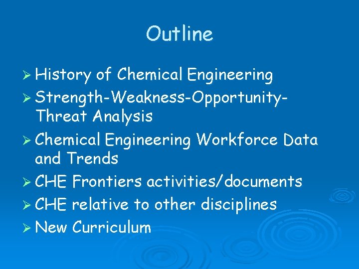 Outline Ø History of Chemical Engineering Ø Strength-Weakness-Opportunity. Threat Analysis Ø Chemical Engineering Workforce