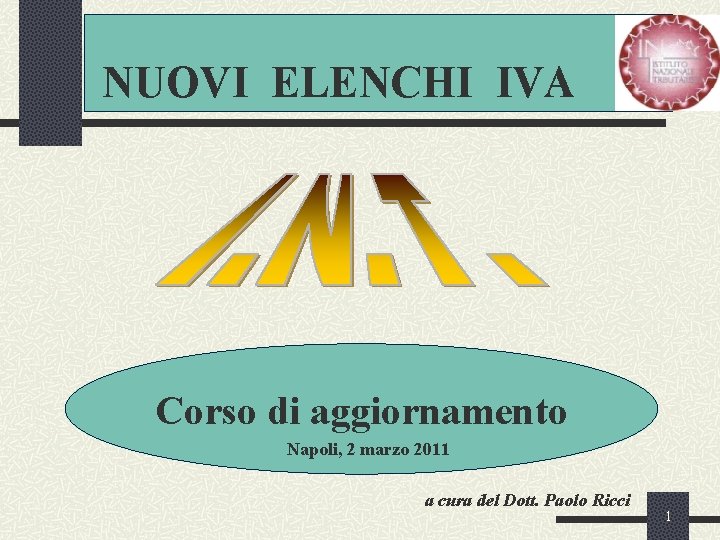 NUOVI ELENCHI IVA Corso di aggiornamento Napoli, 2 marzo 2011 a cura del Dott.