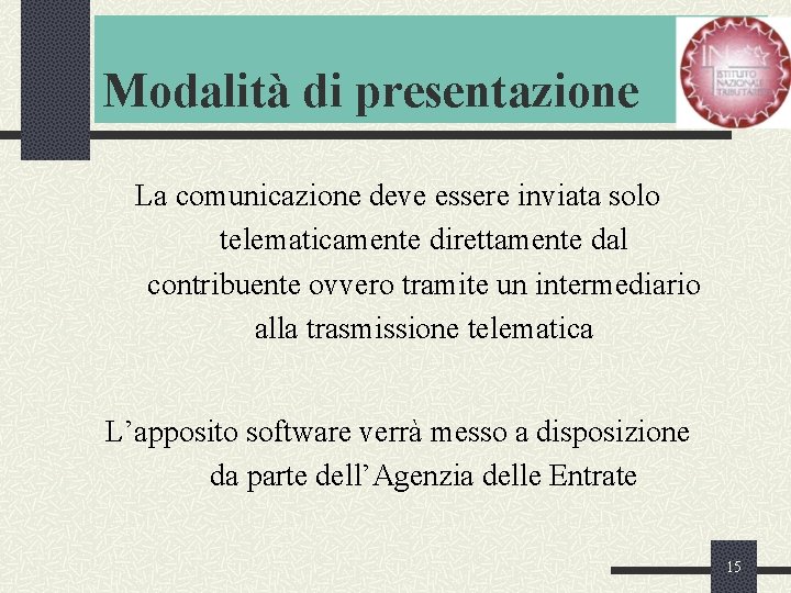 Modalità di presentazione La comunicazione deve essere inviata solo telematicamente direttamente dal contribuente ovvero