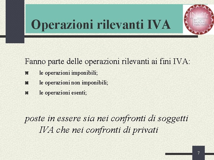 Operazioni rilevanti IVA Fanno parte delle operazioni rilevanti ai fini IVA: le operazioni imponibili;
