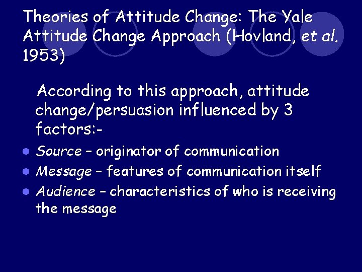 Theories of Attitude Change: The Yale Attitude Change Approach (Hovland, et al. 1953) According