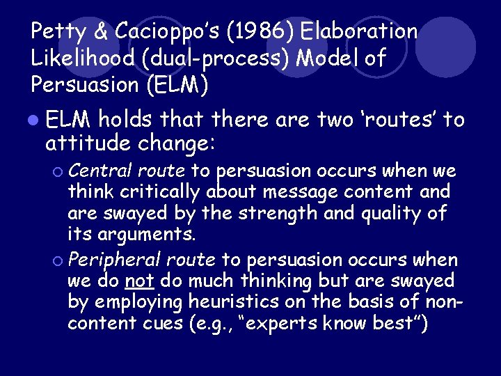 Petty & Cacioppo’s (1986) Elaboration Likelihood (dual-process) Model of Persuasion (ELM) l ELM holds