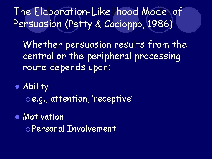 The Elaboration-Likelihood Model of Persuasion (Petty & Cacioppo, 1986) Whether persuasion results from the