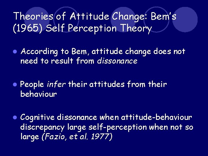 Theories of Attitude Change: Bem’s (1965) Self Perception Theory l According to Bem, attitude