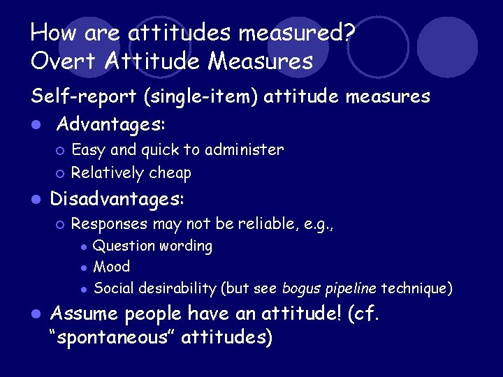 How are attitudes measured? Overt Attitude Measures Self-report (single-item) attitude measures l Advantages: ¡