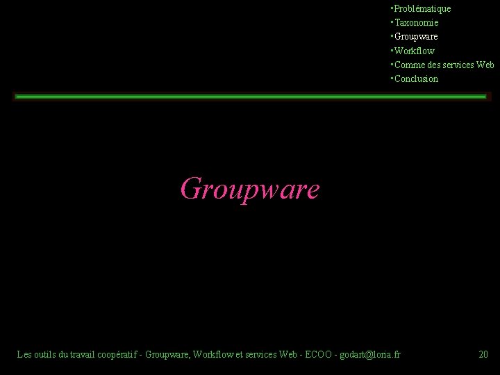  • Problématique • Taxonomie • Groupware • Workflow • Comme des services Web