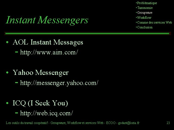 Instant Messengers • Problématique • Taxonomie • Groupware • Workflow • Comme des services