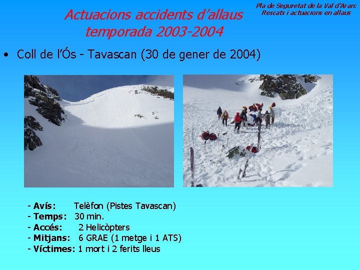 Actuacions accidents d’allaus temporada 2003 -2004 Pla de Seguretat de la Val d’Aran: Rescats