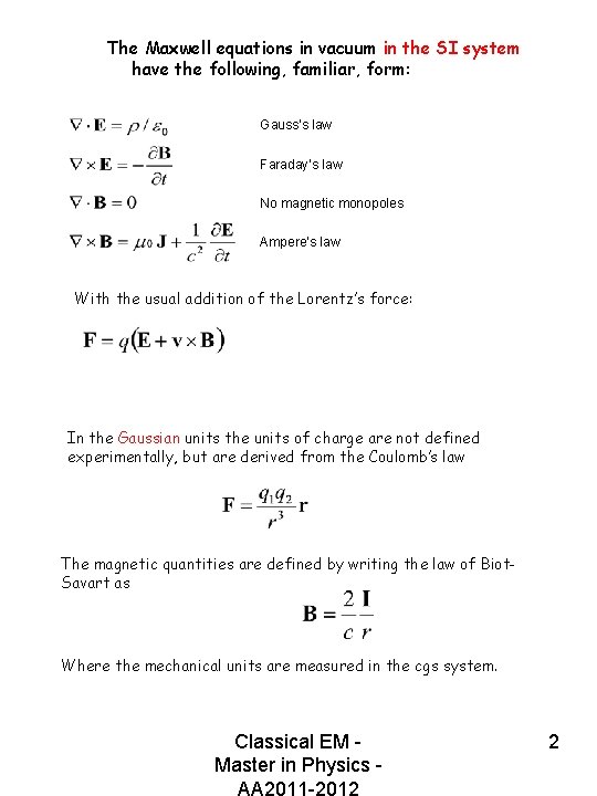 The Maxwell equations in vacuum in the SI system have the following, familiar, form:
