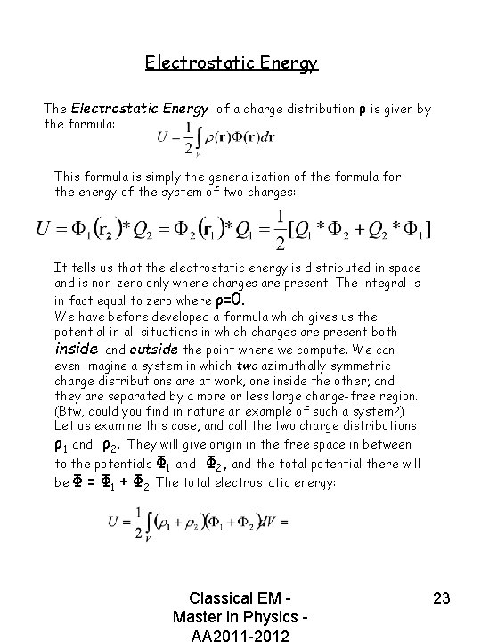 Electrostatic Energy The Electrostatic Energy of a charge distribution ρ is given by the