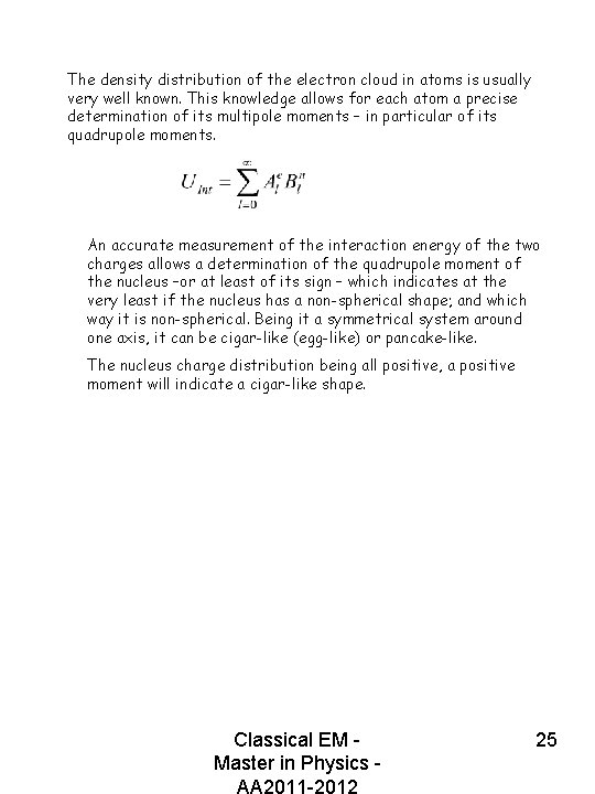 The density distribution of the electron cloud in atoms is usually very well known.