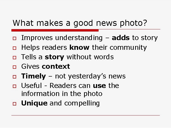 What makes a good news photo? o o o o Improves understanding – adds
