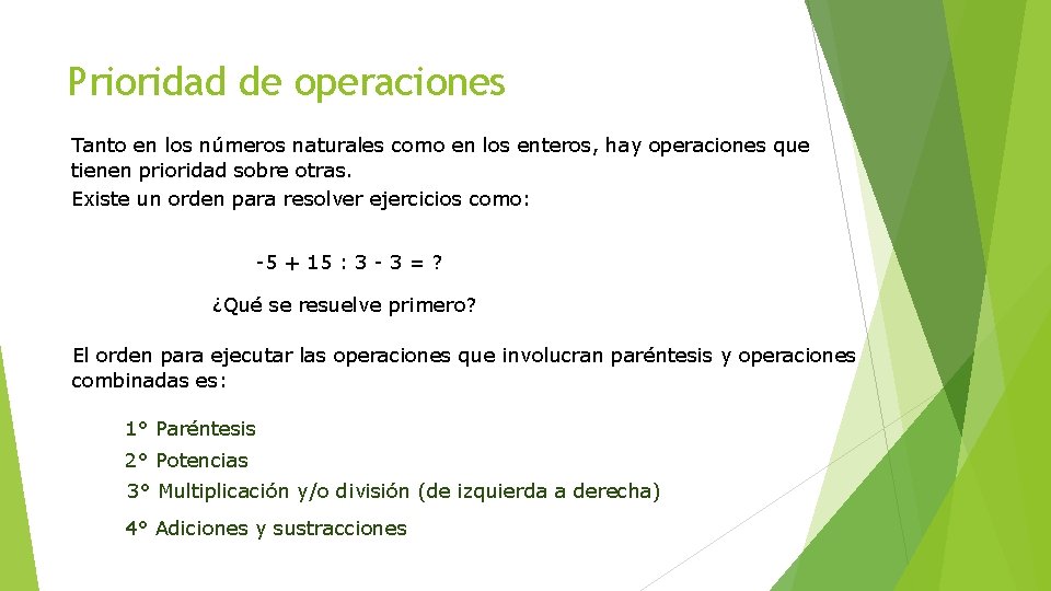 Prioridad de operaciones Tanto en los números naturales como en los enteros, hay operaciones