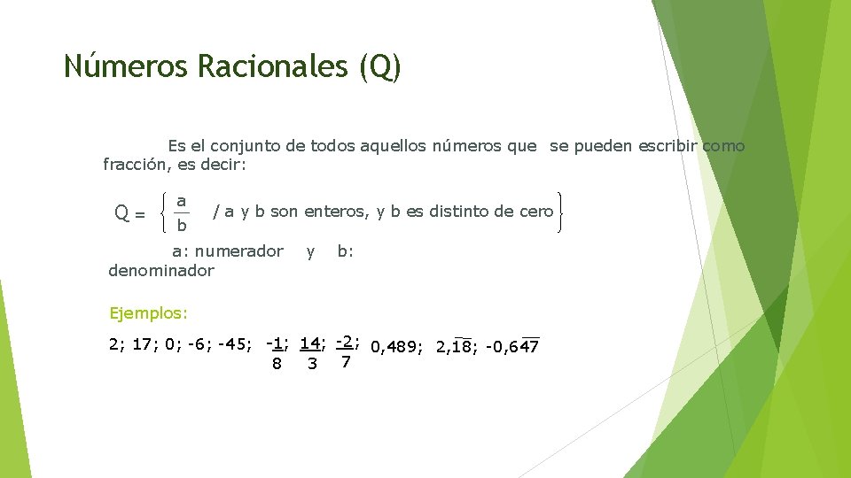 Números Racionales (Q) Es el conjunto de todos aquellos números que se pueden escribir